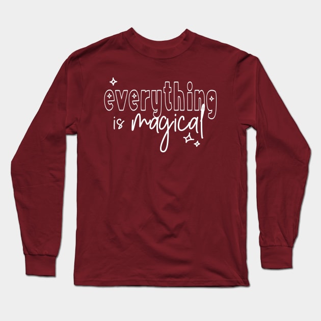 everything is magical (white lettering) Long Sleeve T-Shirt by kirbappealdesigns